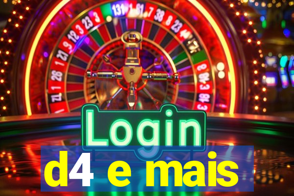 d4 e mais